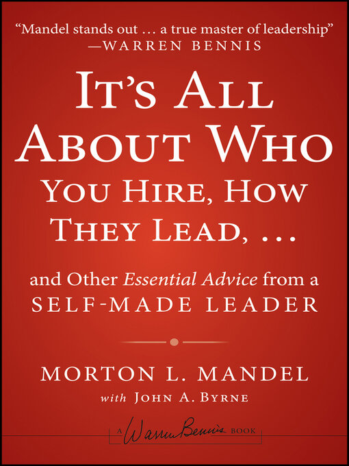 Title details for It's All About Who You Hire, How They Lead...and Other Essential Advice from a Self-Made Leader by Morton Mandel - Available